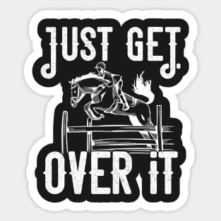 Just get over it Horse design Sticker